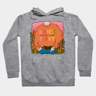 Harvest What You Plant Hoodie